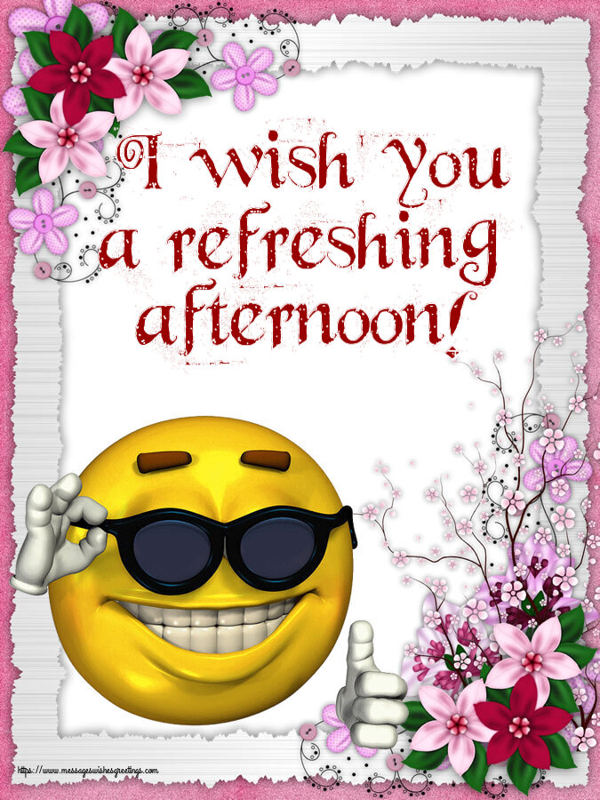 I wish you a refreshing afternoon!