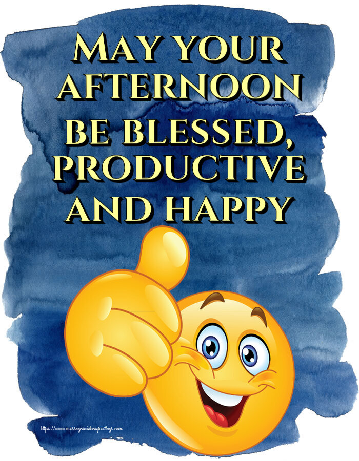 Good day May your afternoon be blessed, productive and happy