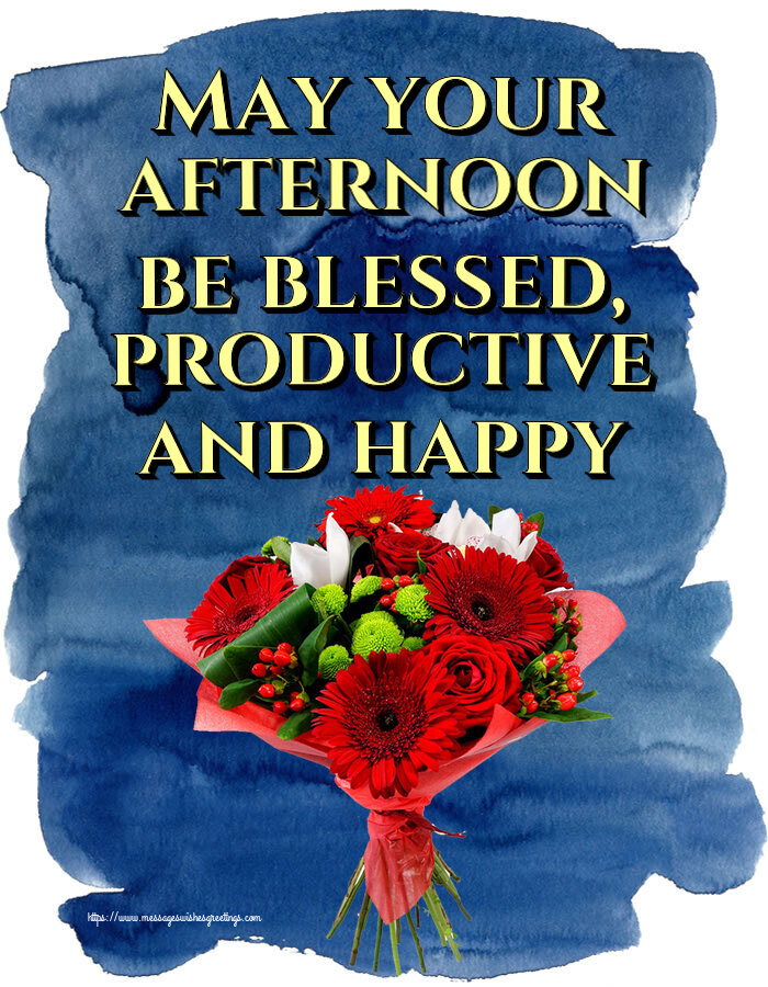 Greetings Cards for Good day - May your afternoon be blessed, productive and happy - messageswishesgreetings.com