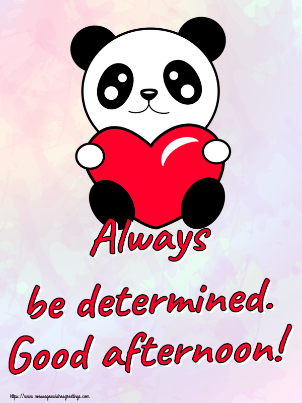 Greetings Cards for Good day - Always be determined. Good afternoon! - messageswishesgreetings.com