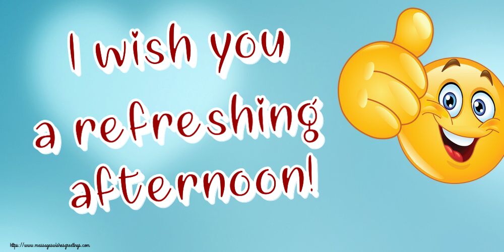 Greetings Cards for Good day - I wish you a refreshing afternoon! - messageswishesgreetings.com