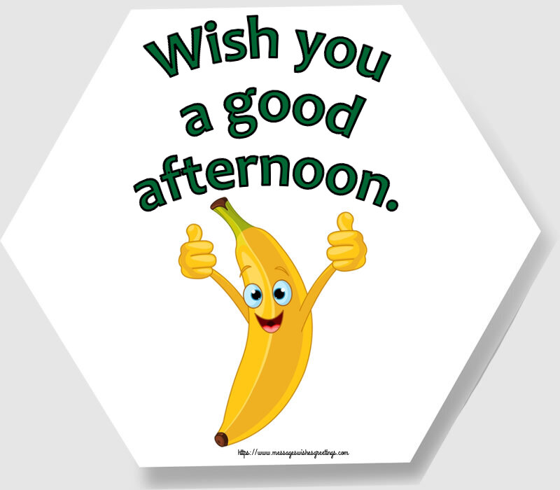 Greetings Cards for Good day - Wish you a good afternoon. - messageswishesgreetings.com