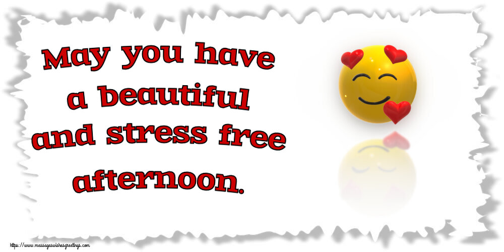 Greetings Cards for Good day - May you have a beautiful and stress free afternoon. - messageswishesgreetings.com