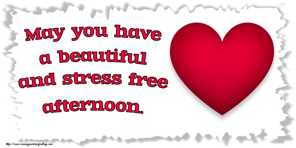 Greetings Cards for Good day - May you have a beautiful and stress free afternoon. - messageswishesgreetings.com