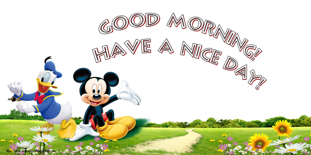 Good Morning! Have a nice day!