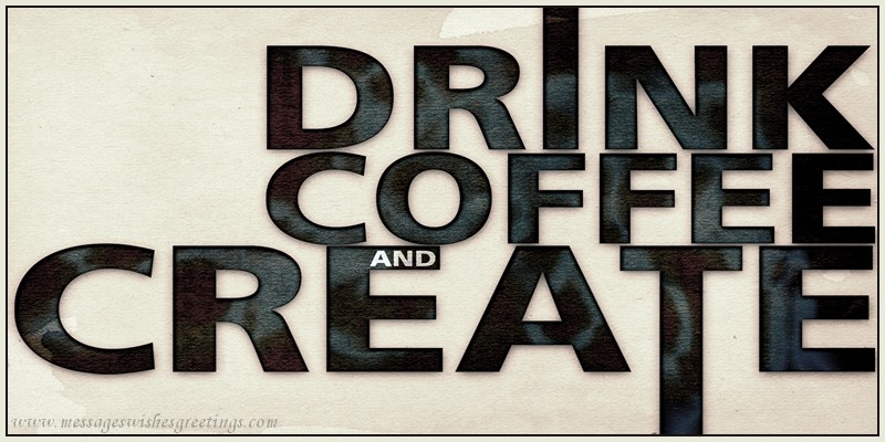 Drink coffee and create