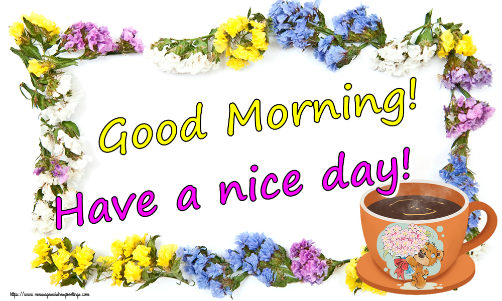 Good morning Good Morning! Have a nice day!