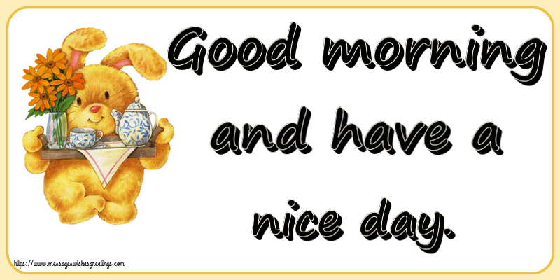 Greetings Cards for Good morning - Good morning and have a nice day. - messageswishesgreetings.com