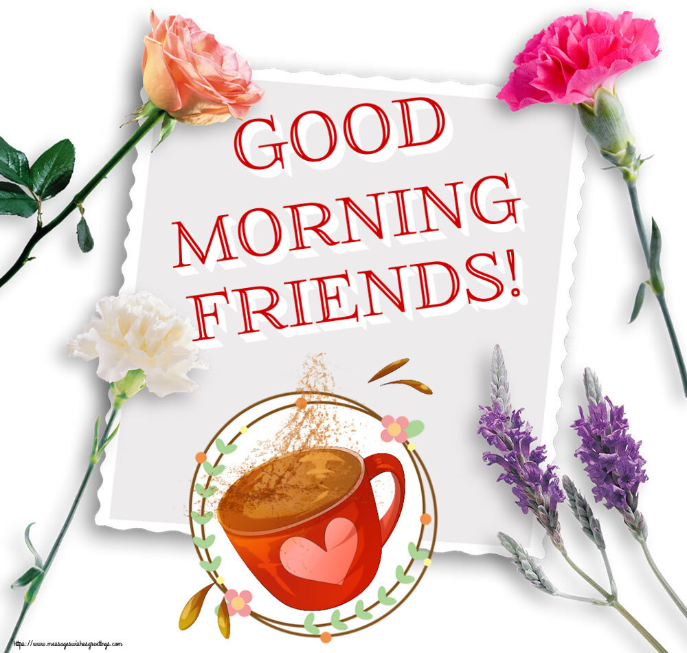 Good morning Good Morning Friends!