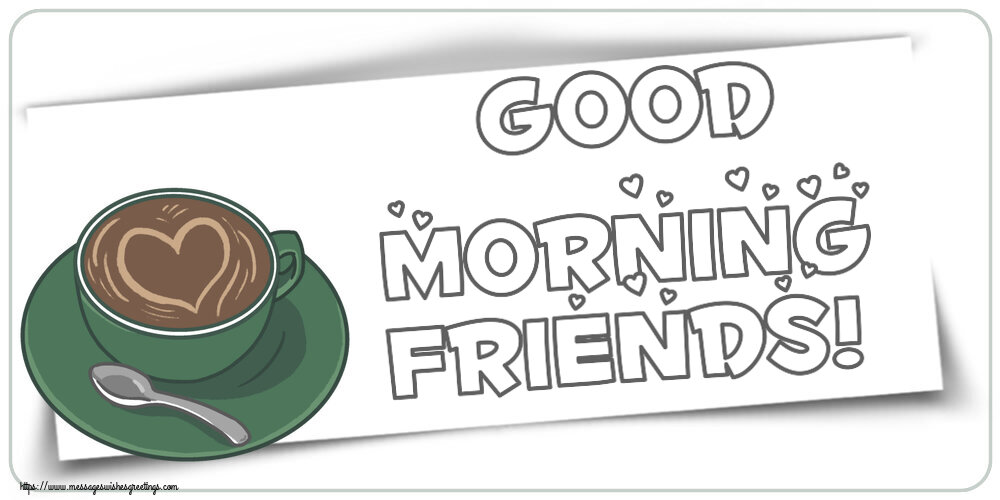Greetings Cards for Good morning - Good Morning Friends! - messageswishesgreetings.com