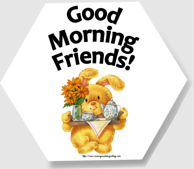 Good Morning Friends!