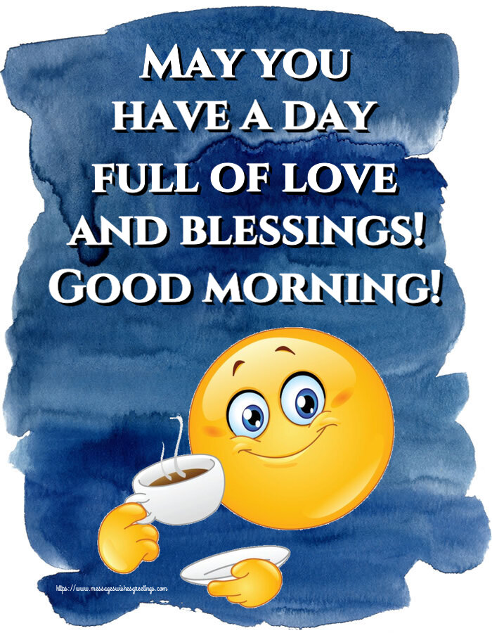 Greetings Cards for Good morning - May you have a day full of love and blessings! Good morning! - messageswishesgreetings.com