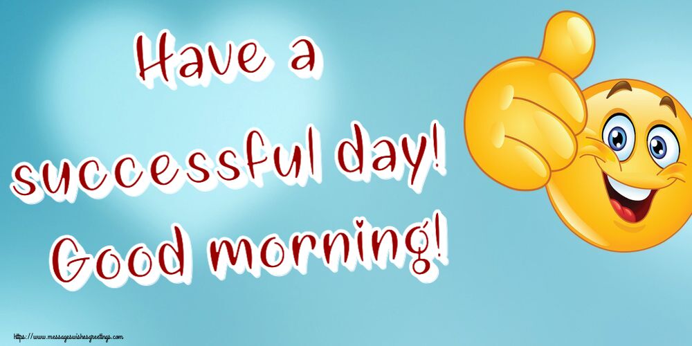 Have a successful day! Good morning!