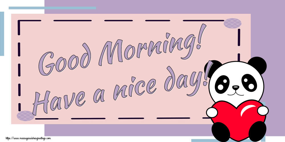 Good morning Good Morning! Have a nice day!