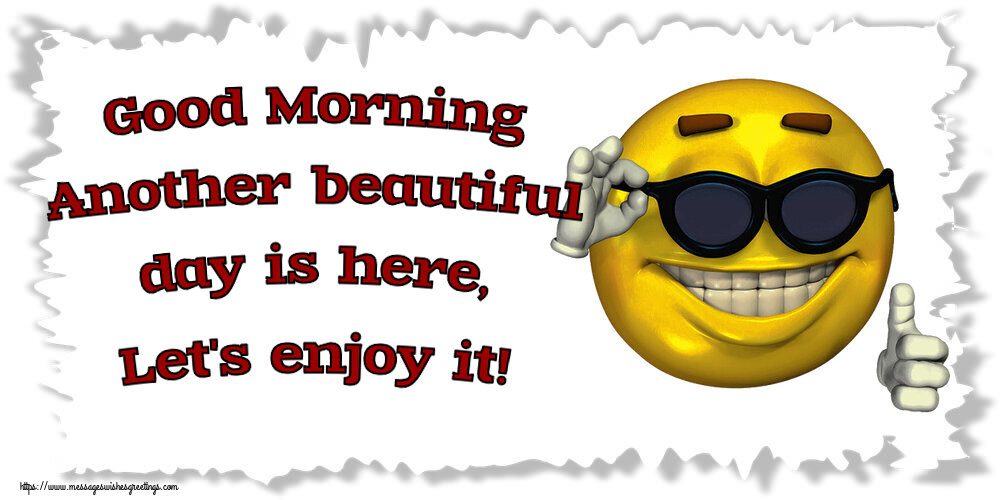 Good Morning Another beautiful day is here, Let's enjoy it!