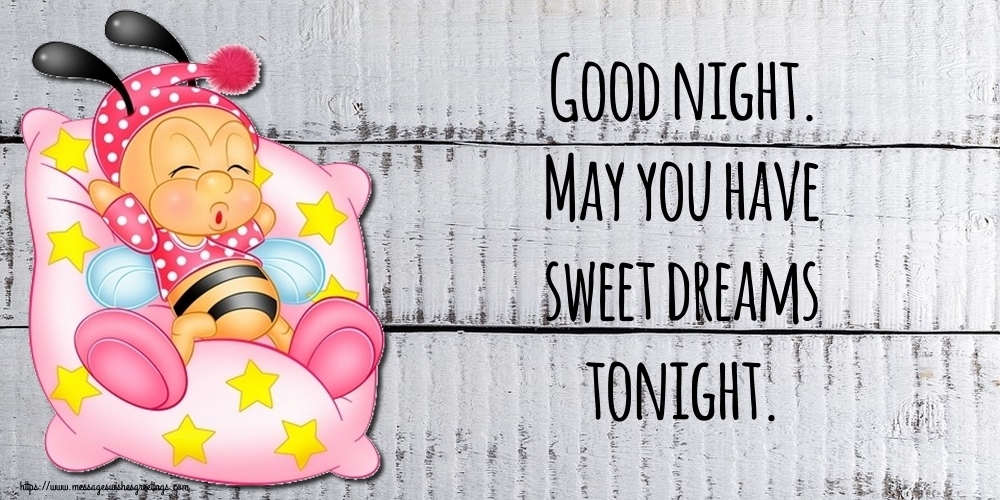 Good night. May you have sweet dreams tonight.