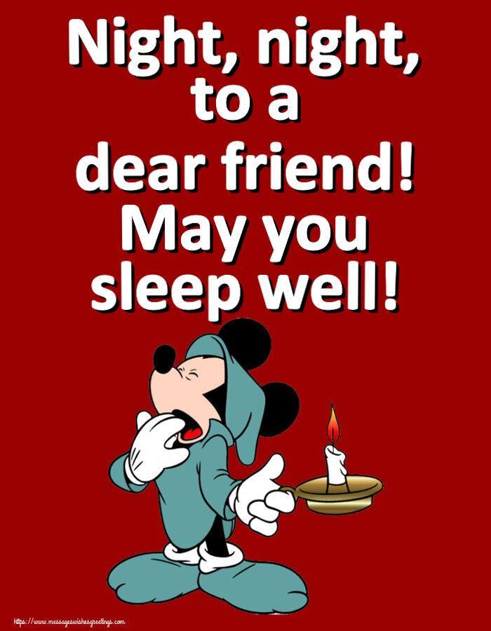 Good night Night, night, to a dear friend! May you sleep well!