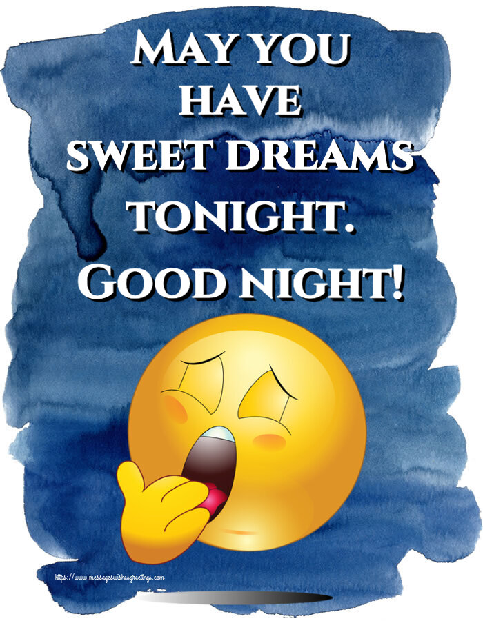 Good night May you have sweet dreams tonight. Good night!