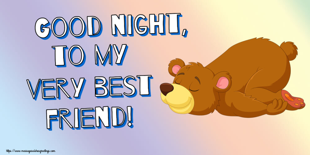 Good night, to my very best friend!