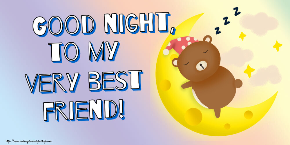 Good night, to my very best friend!