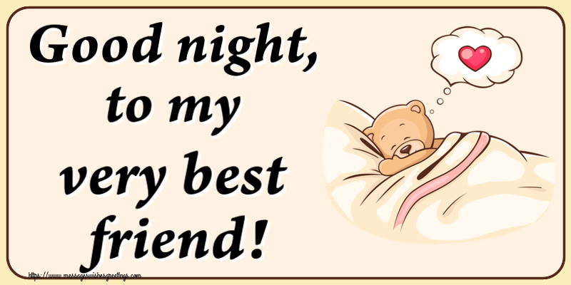 Greetings Cards for Good night - Good night, to my very best friend! - messageswishesgreetings.com