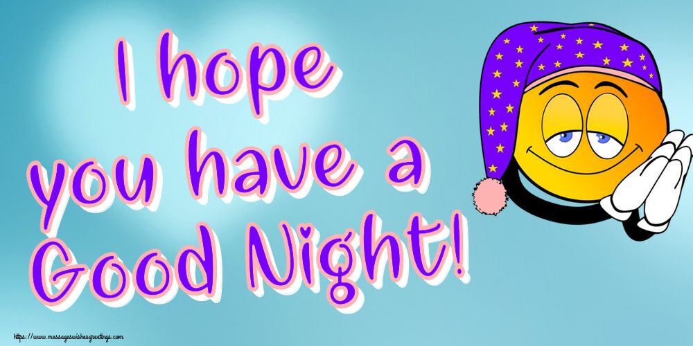 I hope you have a Good Night!