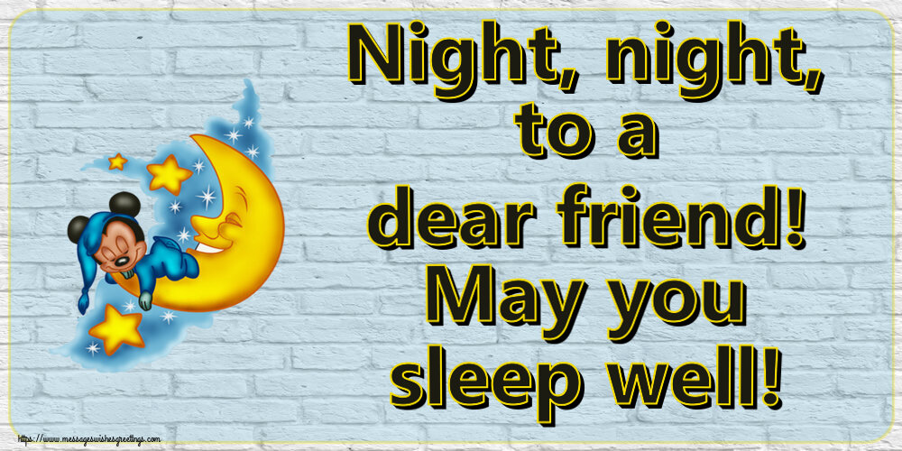 Good night Night, night, to a dear friend! May you sleep well!