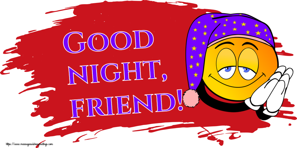 Good night Good night, friend!