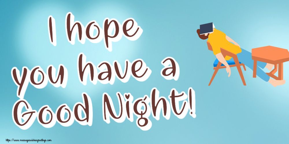 I hope you have a Good Night!