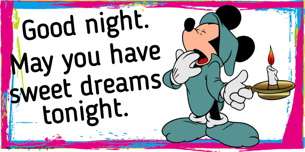 Good night Good night. May you have sweet dreams tonight.