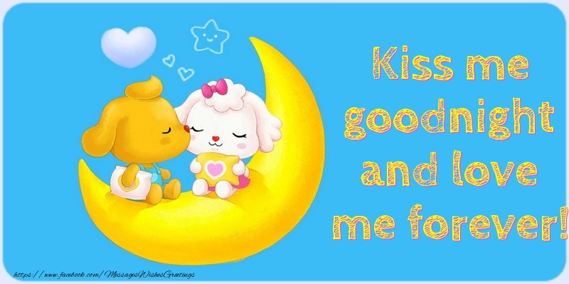 Greetings Cards for Good night - Kiss me goodnight and love me forever! - messageswishesgreetings.com