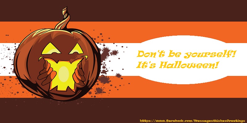 Greetings Cards for Halloween - Don't be yourself! It's Halloween! - messageswishesgreetings.com