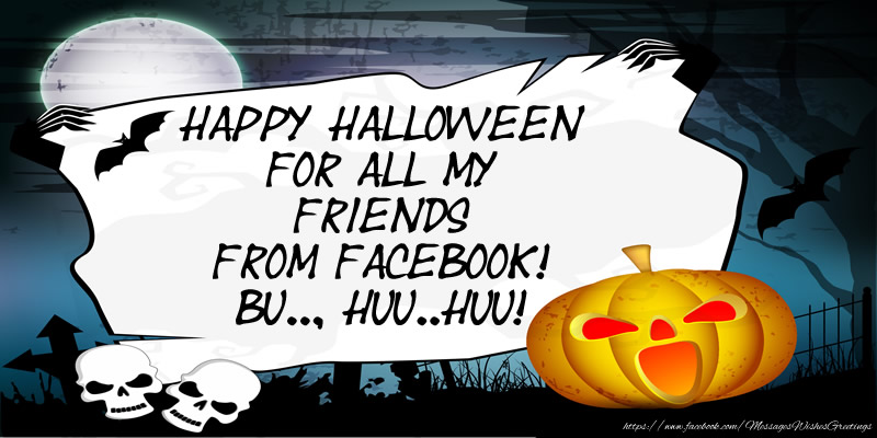 Greetings Cards for Halloween - Happy Halloween for all my friends from facebook! Bu.., Huu..Huu! - messageswishesgreetings.com