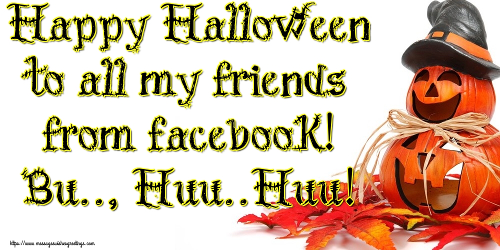 Greetings Cards for Halloween - Happy Halloween to all my friends from facebook! Bu.., Huu..Huu! - messageswishesgreetings.com