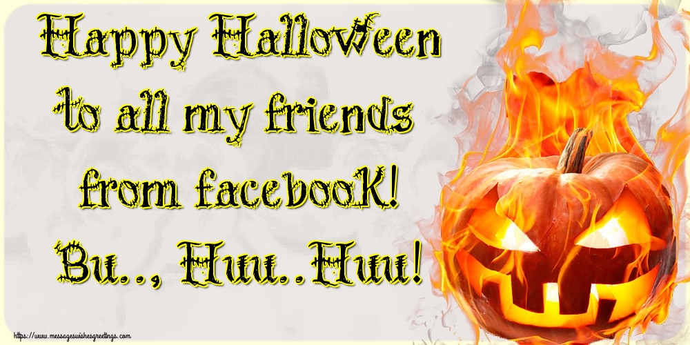 Greetings Cards for Halloween - Happy Halloween to all my friends from facebook! Bu.., Huu..Huu! - messageswishesgreetings.com