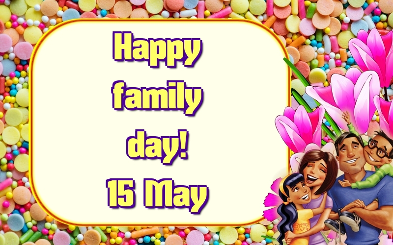 Greetings Cards International Day of Families - Happy family day! 15 May - messageswishesgreetings.com