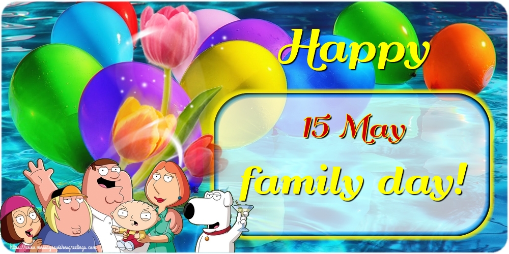 15 May Happy family day!