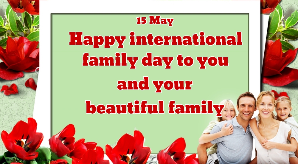 Greetings Cards International Day of Families - 15 May Happy international family day to you and your beautiful family - messageswishesgreetings.com