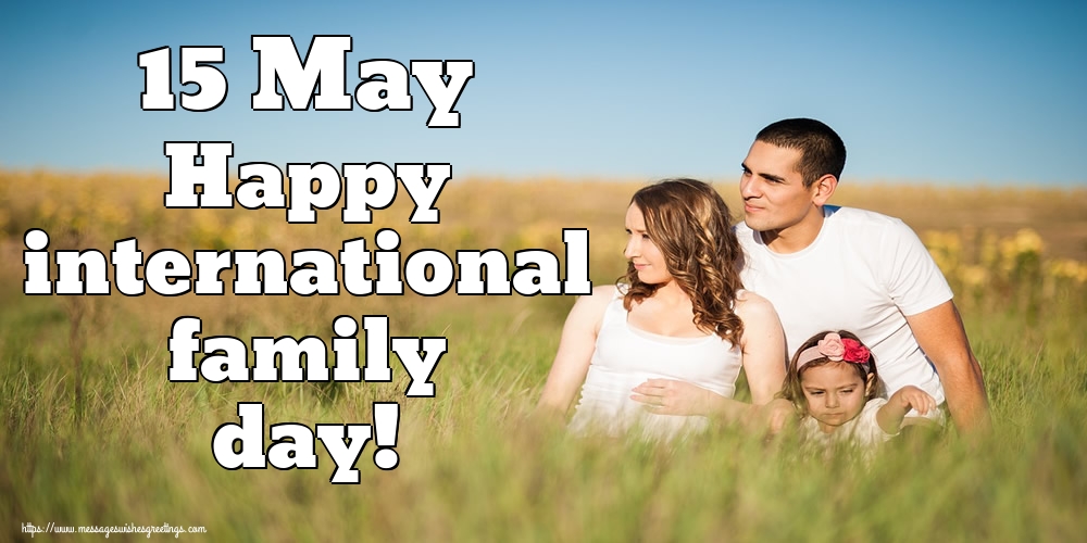 15 May Happy international family day!