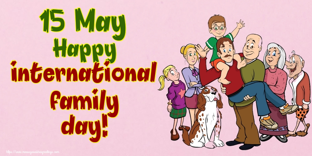 Greetings Cards International Day of Families - 15 May Happy international family day! - messageswishesgreetings.com