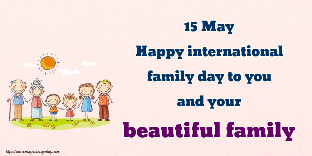 International Day of Families 15 May Happy international family day to you and your beautiful family