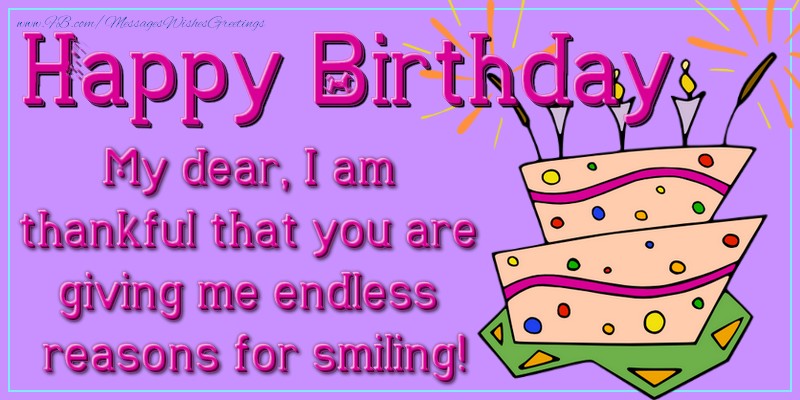 Greetings Cards for kids - Happy Birthday! My dear, I am thankful that you are giving me endless reasons for smiling! - messageswishesgreetings.com