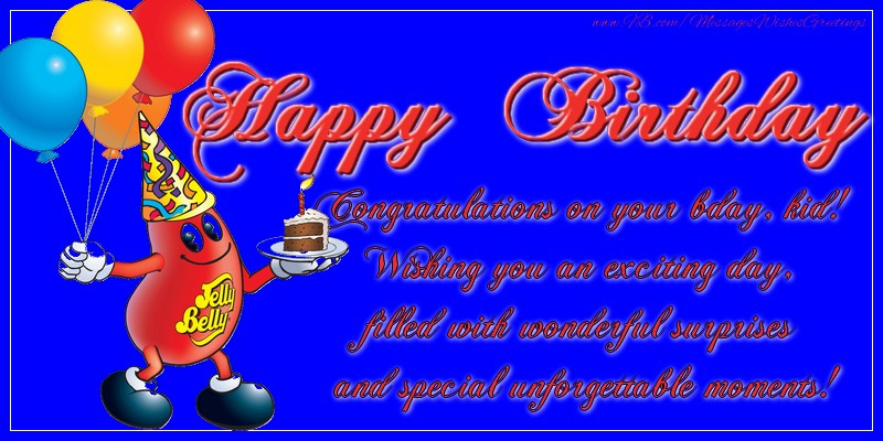 Greetings Cards for kids - Happy Birthday! Congratulations on your bday, kid! Wishing you an exciting day, filled with wonderful surprises and special unforgettable moments! - messageswishesgreetings.com