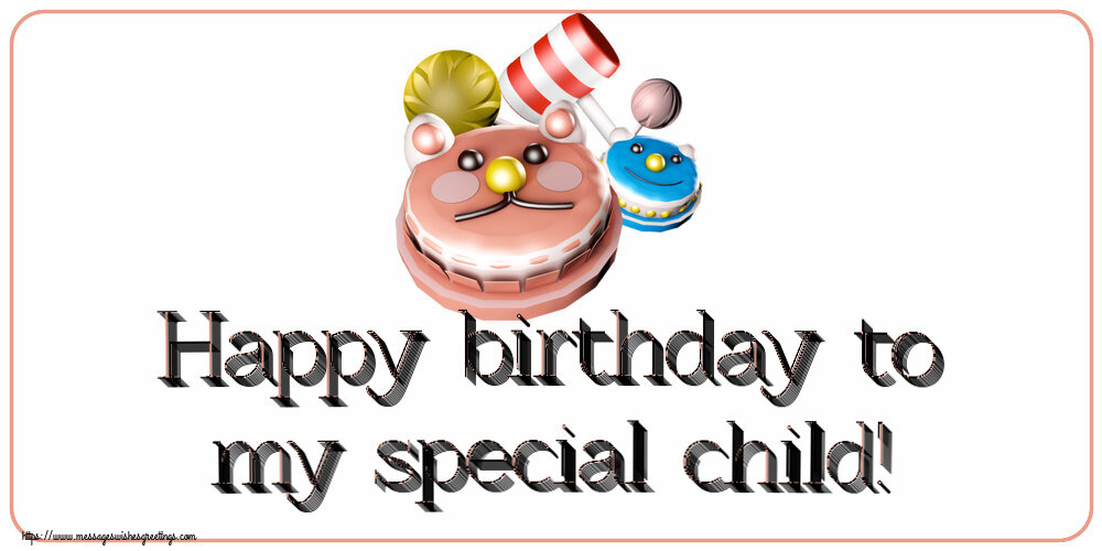 Kids Happy birthday to my special child!