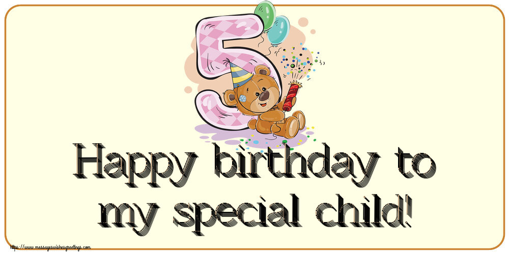 Greetings Cards for kids - Happy birthday to my special child! ~ 5 years - messageswishesgreetings.com