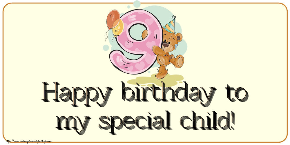 Greetings Cards for kids - Happy birthday to my special child! ~ 9 years - messageswishesgreetings.com