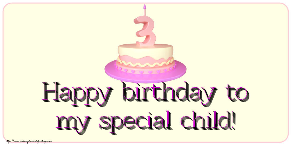 Greetings Cards for kids - Happy birthday to my special child! ~ Cake 3 years - messageswishesgreetings.com