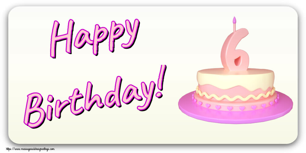 Greetings Cards for kids - Happy Birthday! ~ Cake 6 years - messageswishesgreetings.com