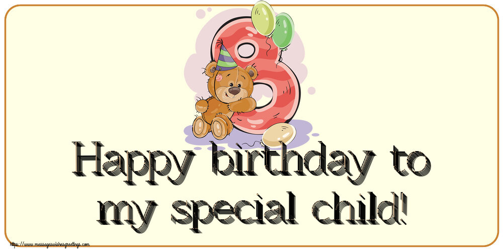 Greetings Cards for kids - Happy birthday to my special child! ~ 8 years - messageswishesgreetings.com