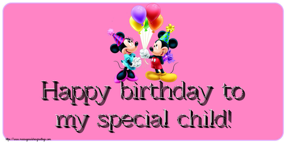 Greetings Cards for kids - Happy birthday to my special child! ~ Mickey and Minnie mouse - messageswishesgreetings.com